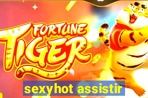 sexyhot assistir